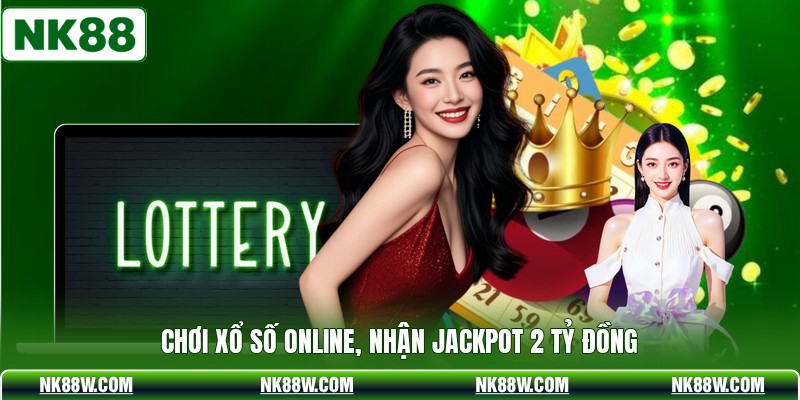 Chơi xổ số online, nhận Jackpot 2 tỷ đồng